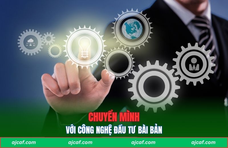 Chuyển mình với công nghệ đầu tư bài bản