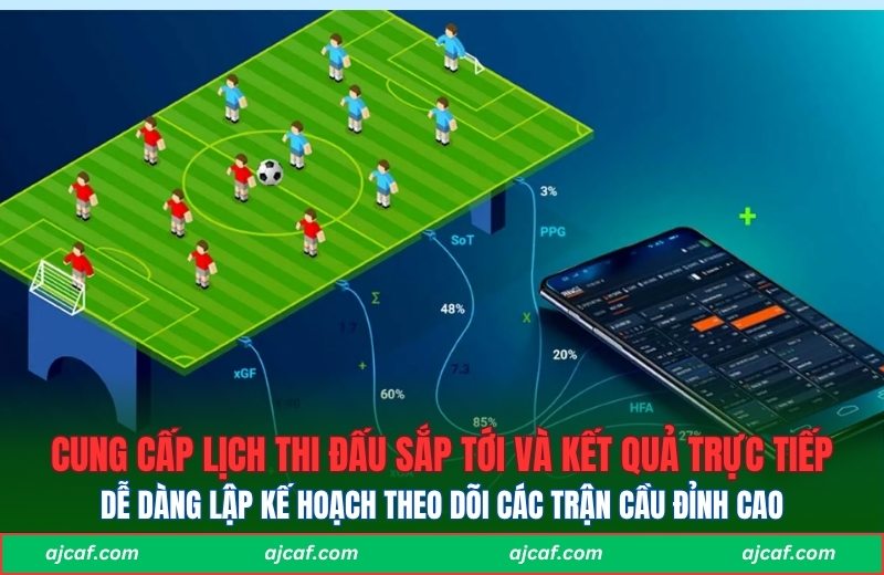 Cung cấp lịch thi đấu sắp tới và kết quả trực tiếp