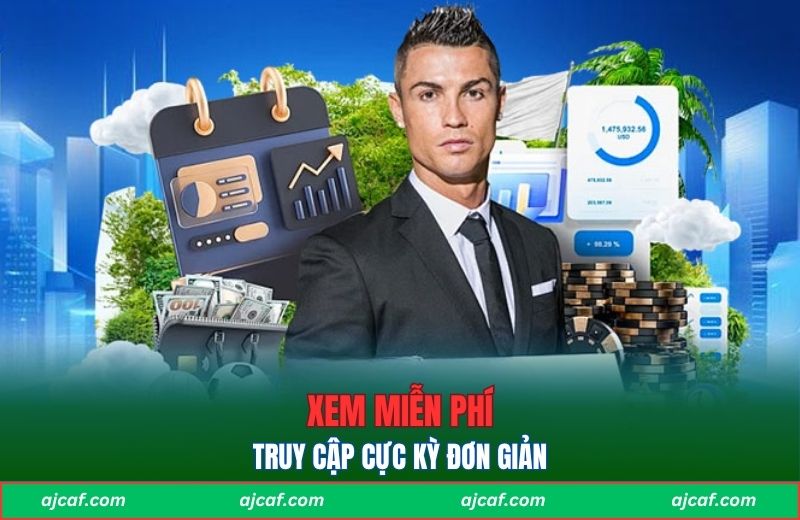 Xem hoàn toàn miễn phí, truy cập cực kỳ đơn giản